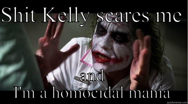 Kelly vs dumptruck - SHIT KELLY SCARES ME  AND I'M A HOMOCIDAL MANIAC  Joker Mind Loss