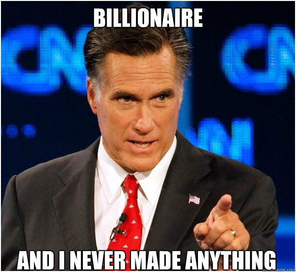 Billionaire And i never made anything   Badass Mitt Romney