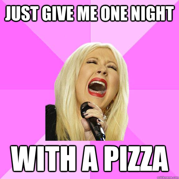 JUST GIVE ME ONE NIGHT WITH A PIZZA  Wrong Lyrics Christina