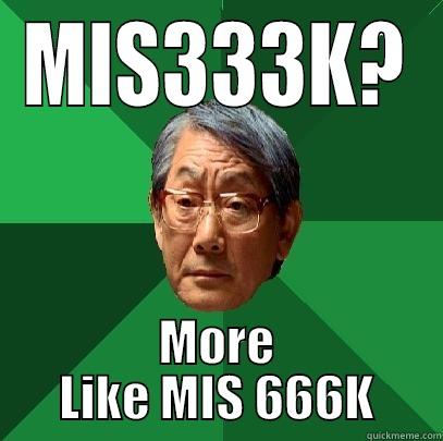 MIS 333K Woes - MIS333K? MORE LIKE MIS 666K High Expectations Asian Father