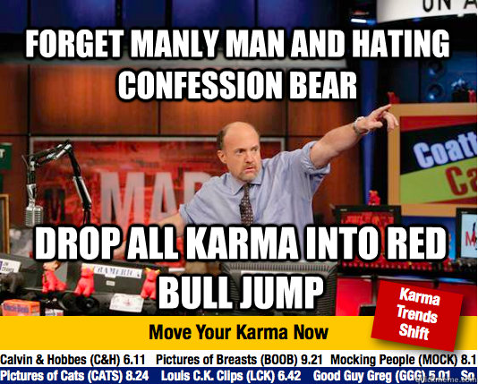 Forget Manly Man and hating confession Bear Drop all Karma into Red Bull Jump - Forget Manly Man and hating confession Bear Drop all Karma into Red Bull Jump  Mad Karma with Jim Cramer