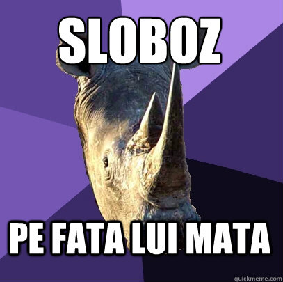 sloboz
 pe fata lui mata  Sexually Oblivious Rhino