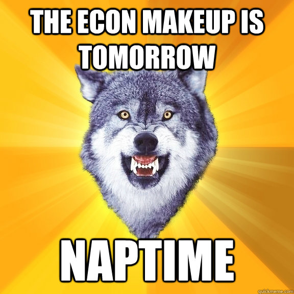 The econ makeup is tomorrow naptime  Courage Wolf