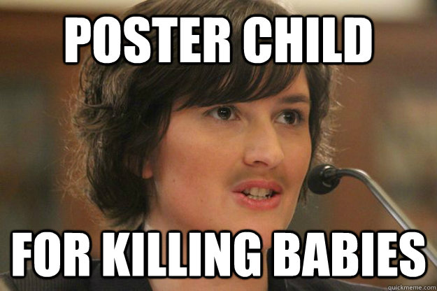 POSTER CHILD FOR KILLING BABIES  Slut Sandra Fluke