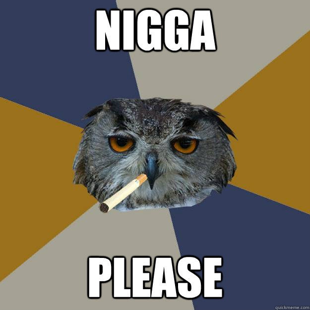 nigga  please  Art Student Owl