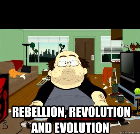   Rebellion, Revolution and Evolution  