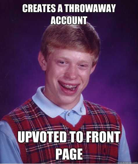 creates a throwaway account upvoted to front page  Bad Luck Brian