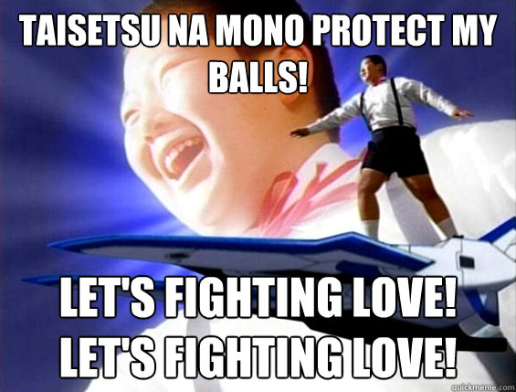 Taisetsu na mono protect my balls! Let's fighting love!
Let's fighting love!  