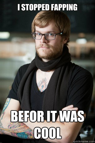 I stopped Fapping Befor it was cool  Hipster Barista