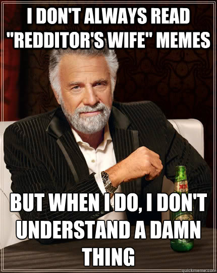 I Don't always read 