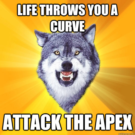 LIFE THROWS YOU A CURVE ATTACK THE APEX  Courage Wolf