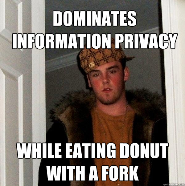 Dominates information privacy while eating donut with a fork - Dominates information privacy while eating donut with a fork  Scumbag Steve