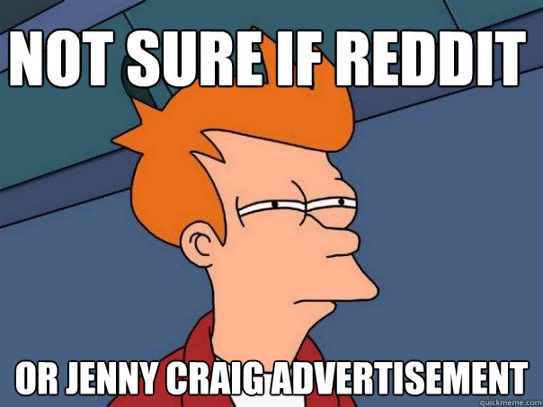 Not sure if Reddit or Jenny Craig Advertisement - Not sure if Reddit or Jenny Craig Advertisement  Futurama Fry