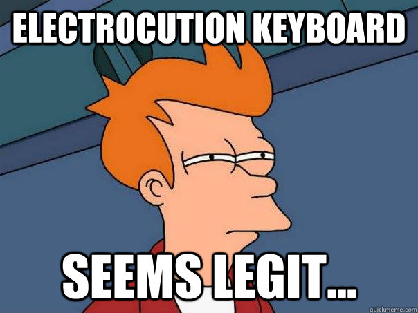 Electrocution keyboard Seems Legit... - Electrocution keyboard Seems Legit...  Futurama Fry