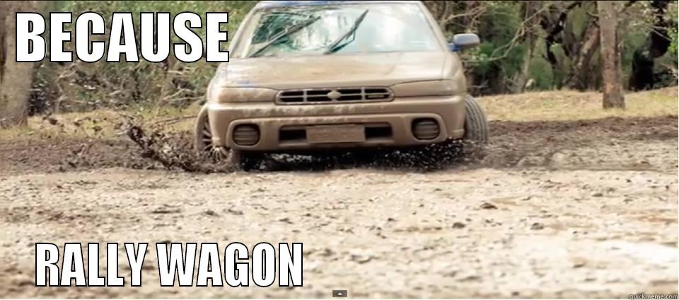  BECAUSE                                           RALLY WAGON                                        Misc