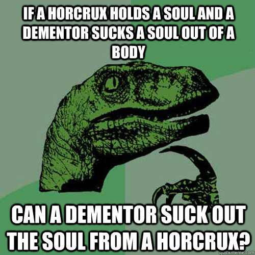 If a Horcrux holds a soul and a Dementor sucks a soul out of a body Can a Dementor suck out the soul from a Horcrux?  Philosoraptor