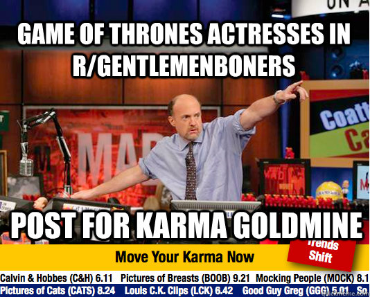 Game of thrones actresses in r/gentlemenboners post for karma goldmine   Mad Karma with Jim Cramer