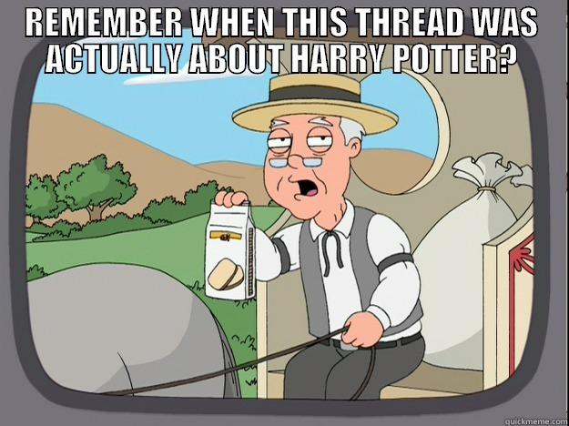 REMEMBER WHEN THIS THREAD WAS ACTUALLY ABOUT HARRY POTTER? PEPPERIDGE FARM REMEMBERS  Pepperidge Farm Remembers