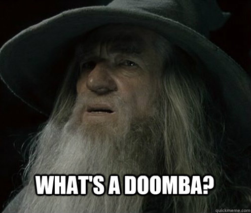 What's a Doomba? - What's a Doomba?  Forgetful Gandalf