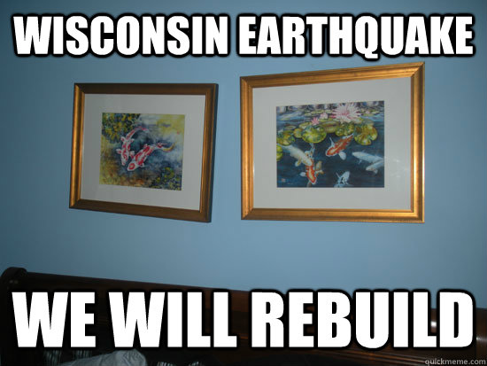 Wisconsin Earthquake We will rebuild  Wisconsin Earthquake
