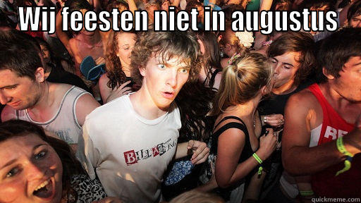 WIJ FEESTEN NIET IN AUGUSTUS  Sudden Clarity Clarence