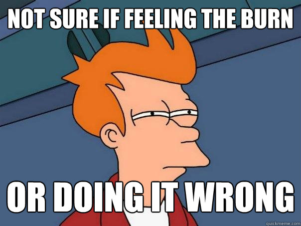 NOT SURE IF FEELING THE BURN OR DOING IT WRONG  Futurama Fry