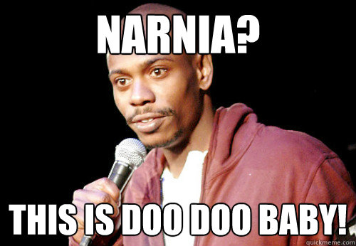 Narnia? This is doo doo baby!  