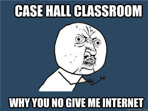 Case Hall Classroom Why you no give me internet  Why you no