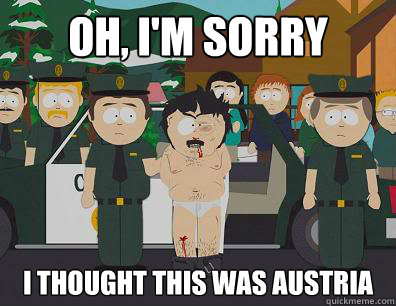 Oh, I'm sorry I thought this was Austria  Randy-Marsh