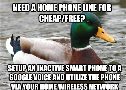 Need a home phone line for cheap/free? setup an inactive smart phone to a Google Voice and utilize the phone via your home wireless network - Need a home phone line for cheap/free? setup an inactive smart phone to a Google Voice and utilize the phone via your home wireless network  Actual Advice Mallard