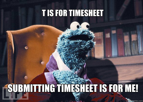 T is for Timesheet Submitting timesheet is for me!  Cookieman