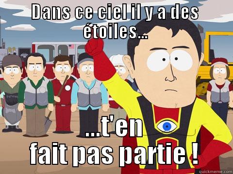 DANS CE CIEL IL Y A DES ÉTOILES... ...T'EN FAIT PAS PARTIE ! Captain Hindsight