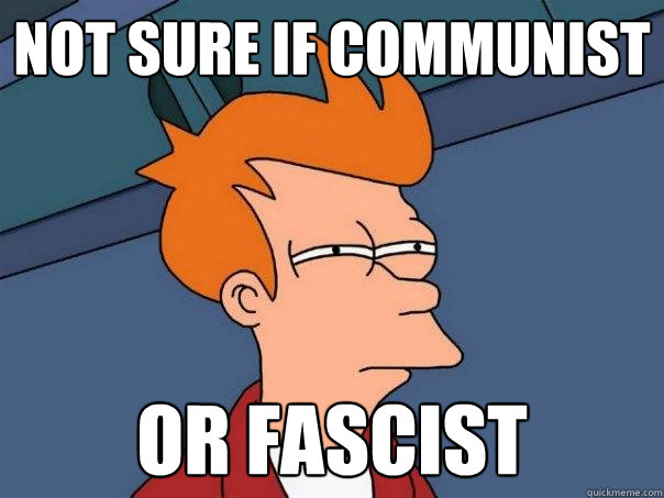 not sure if communist or fascist  Futurama Fry