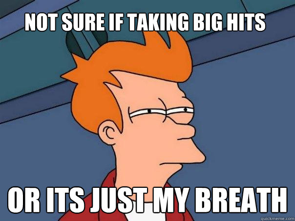 NoT SURE IF taking big hits or its just my breath  Futurama Fry