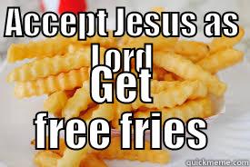 ACCEPT JESUS AS LORD GET FREE FRIES Misc