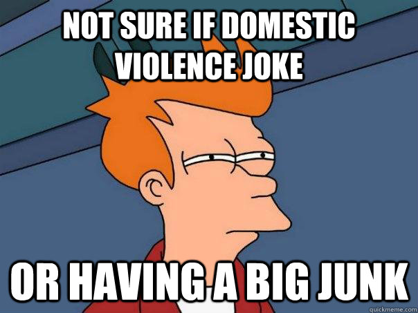 Not sure if domestic violence joke Or having a big junk - Not sure if domestic violence joke Or having a big junk  Futurama Fry