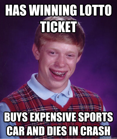 has winning lotto ticket buys expensive sports car and dies in crash - has winning lotto ticket buys expensive sports car and dies in crash  Bad Luck Brian