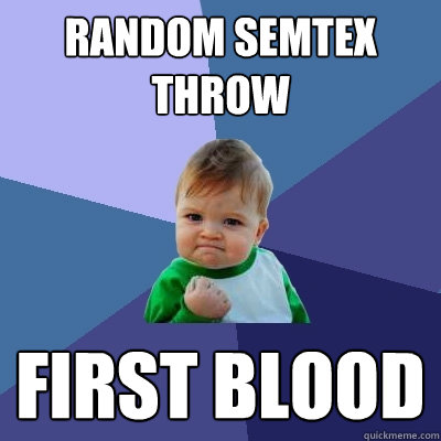 Random semtex throw First blood - Random semtex throw First blood  Success Kid