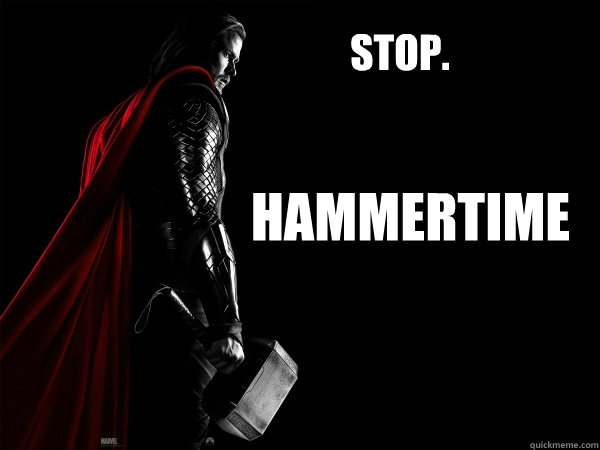STOP. Hammertime  Thor
