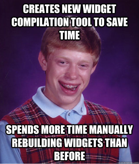 creates new widget compilation tool to save time spends more time manually rebuilding widgets than before - creates new widget compilation tool to save time spends more time manually rebuilding widgets than before  Bad Luck Brian