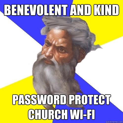 Benevolent and kind password protect church wi-fi  Advice God