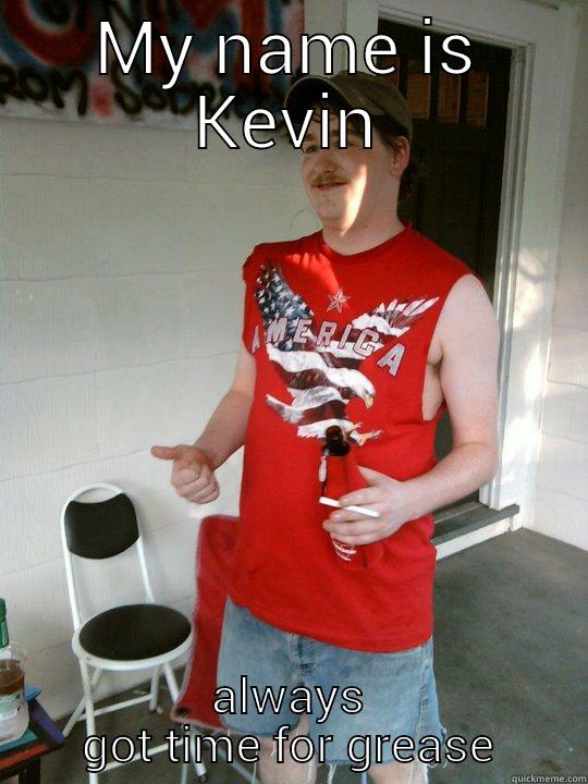 Redneck Red - MY NAME IS KEVIN ALWAYS GOT TIME FOR GREASE Redneck Randal