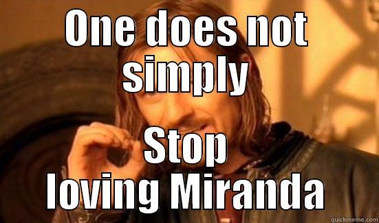 ONE DOES NOT SIMPLY STOP LOVING MIRANDA Boromir