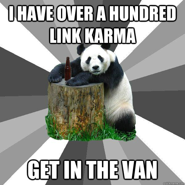 I HAVE OVER A HUNDRED LINK KARMA GET IN THE VAN  Pickup-Line Panda