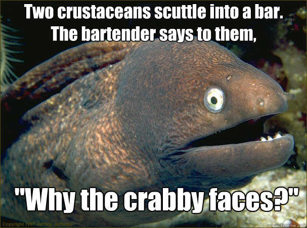 Two crustaceans scuttle into a bar.   The bartender says to them, 