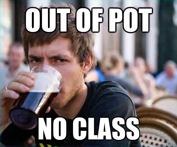 Out of pot No class - Out of pot No class  Lazy College Senior