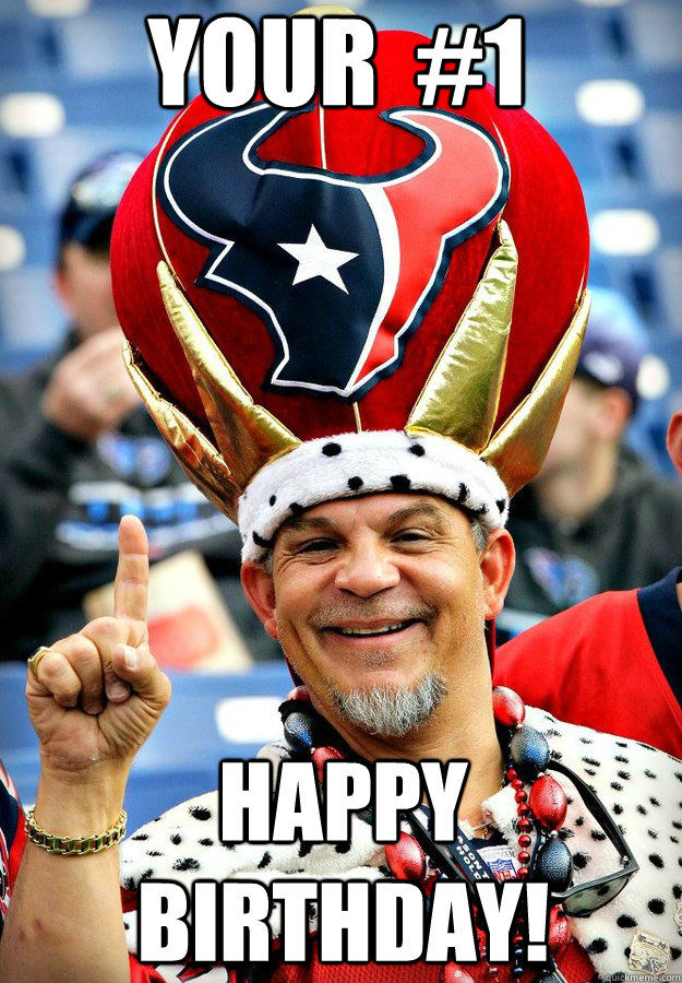 Your  #1 Happy Birthday! - Your  #1 Happy Birthday!  houston texans