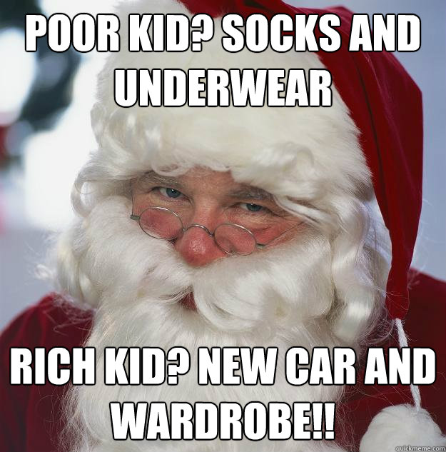 Poor Kid? Socks and underwear Rich Kid? NEW CAR and wardrobe!!  Scumbag Santa