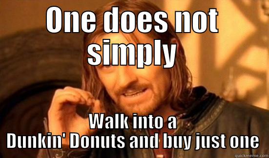 One doughnut to rule them all - ONE DOES NOT SIMPLY WALK INTO A DUNKIN' DONUTS AND BUY JUST ONE Boromir