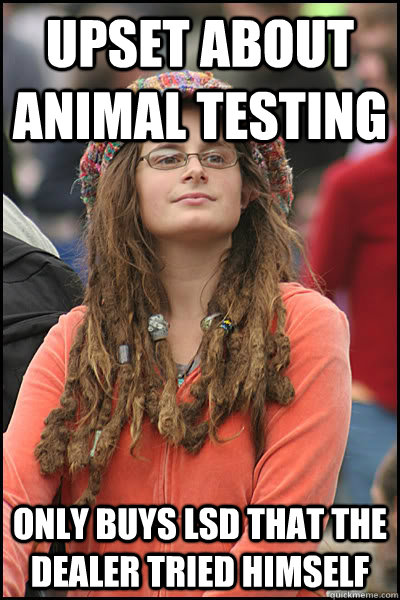 Upset about animal testing only buys LSD that the dealer tried himself - Upset about animal testing only buys LSD that the dealer tried himself  Bad Argument Hippie